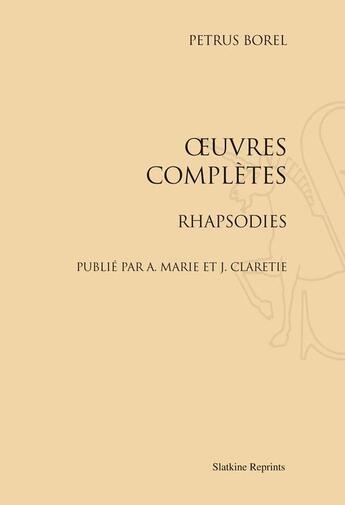 Couverture du livre « Oeuvres complètes ; rhapsodies » de Petrus Borel aux éditions Slatkine Reprints