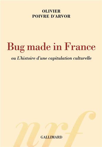 Couverture du livre « Bug made in France , ou l'histoire d'une capitulation culturelle » de Olivier Poivre D'Arvor aux éditions Gallimard