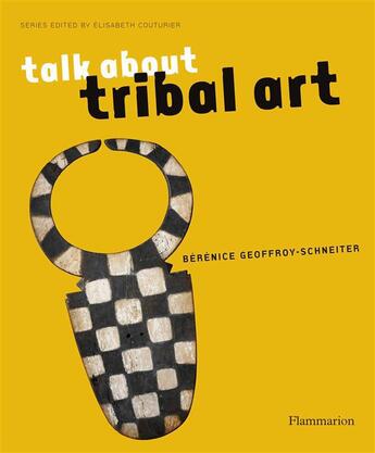 Couverture du livre « Talk abaout tribal art » de Berenice Geoffroy-Schneiter aux éditions Flammarion