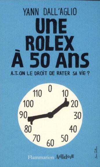 Couverture du livre « Une Rolex à 50 ans ; a-t-on le droit de rater sa vie ? » de Yann Dall'Aglio aux éditions Flammarion