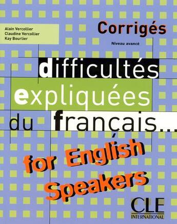 Couverture du livre « Corriges difficultés expliquées du français for english speakers niveau avancé » de Alain Vercollier et Claudine Vercollier et Kay Bourlier aux éditions Cle International