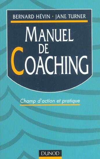 Couverture du livre « Manuel De Coaching ; Champ D'Action Et Pratique » de Jane Turner et Bernard Hevin aux éditions Dunod