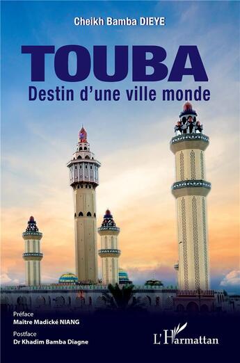 Couverture du livre « Touba : destin d'une ville monde » de Cheikh Bamba Dieye aux éditions L'harmattan