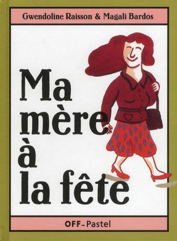 Couverture du livre « Ma mère à la fête » de Gwendoline Raisson et Magali Bardos aux éditions Ecole Des Loisirs