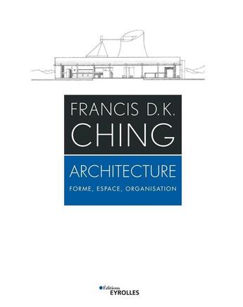 Couverture du livre « Architecture ; forme, espace, organisation » de Francis D. K. Ching aux éditions Eyrolles