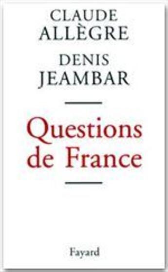 Couverture du livre « Questions de France » de Denis Jeambar et Claude Allègre aux éditions Fayard