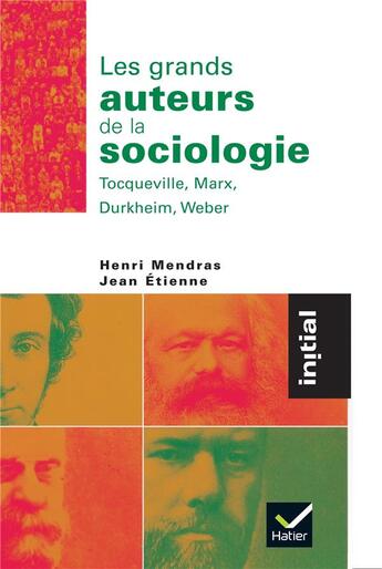 Couverture du livre « Les grands auteurs de la sociologie : Tocqueville, Marx, Durkheim, Weber » de Jean Etienne et Etienne Mendras aux éditions Hatier