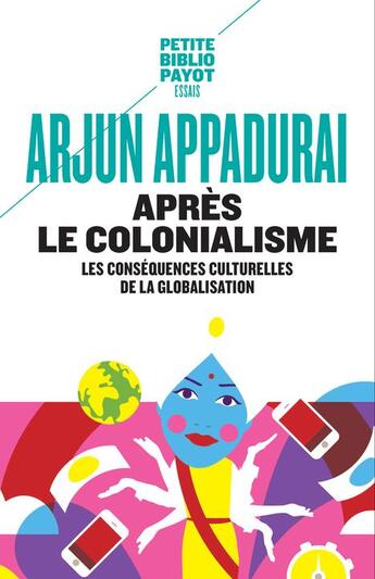 Couverture du livre « Après le colonialisme ; les conséquences culturelles de la globalisation » de Arjun Appadurai aux éditions Payot