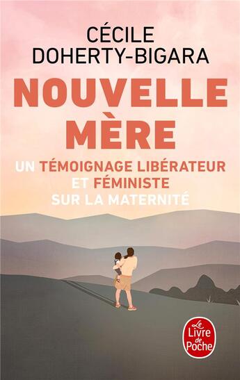 Couverture du livre « Nouvelle mère : un témoignage libérateur et féministe sur la maternité » de Cecile Doherty-Bigara aux éditions Le Livre De Poche