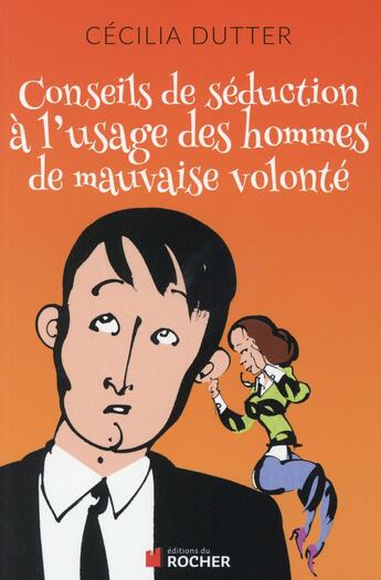 Couverture du livre « Conseils de séduction à l'usage des hommes de mauvaise volonté » de Cecilia Dutter aux éditions Rocher