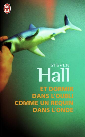 Couverture du livre « Et dormir dans l'oubli comme un requin dans l'onde » de Steven Hall aux éditions J'ai Lu