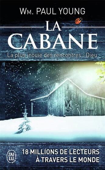 Couverture du livre « La cabane ; la plus inouïe des rencontres : Dieu » de William Paul Young aux éditions J'ai Lu