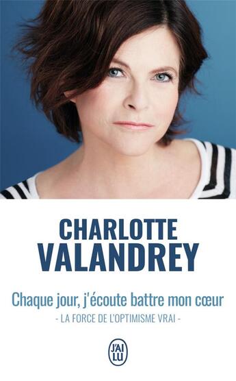 Couverture du livre « Chaque jour, j'écoute battre mon coeur ; la force de l'optimisme vrai » de Charlotte Valandrey aux éditions J'ai Lu