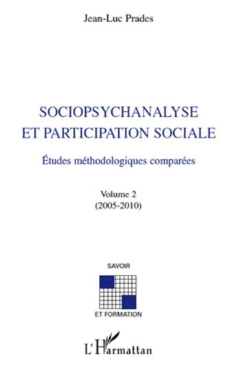 Couverture du livre « Sociopsychanalyse et participation sociale ; études méthodologiques comparées t.2 (2005-2010) » de Jean-Luc Prades aux éditions L'harmattan