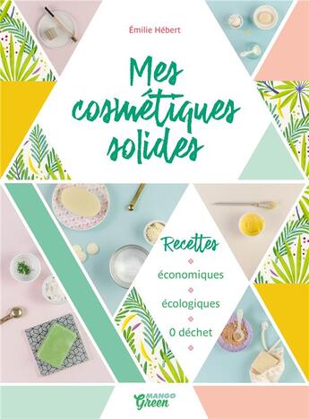 Couverture du livre « Mes cosmétiques solides » de Emilie Hebert aux éditions Mango