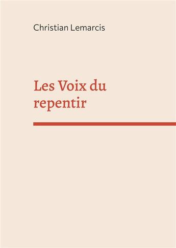 Couverture du livre « Les Voix du repentir : nouvelles » de Christian Lemarcis aux éditions Books On Demand