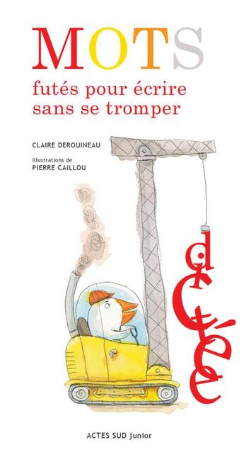 Couverture du livre « Mots futés pour écrire sans se tromper » de Pierre Caillou et Claire Derouineau aux éditions Actes Sud Jeunesse