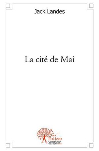 Couverture du livre « La cite de mai » de Landes Jack aux éditions Edilivre