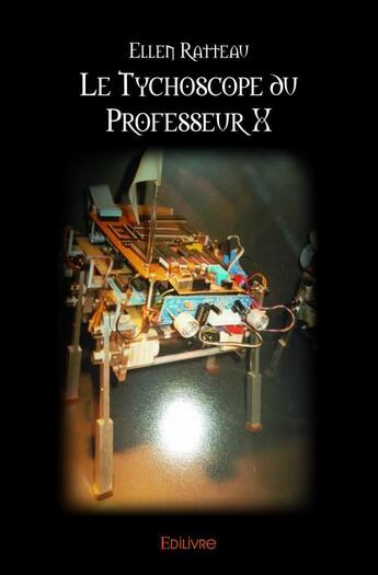 Couverture du livre « Le tychoscope du professeur x » de Ellen Ratteau aux éditions Edilivre