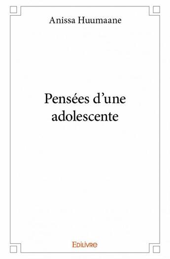 Couverture du livre « Pensées d'une adolescente » de Anissa Huumaane aux éditions Edilivre