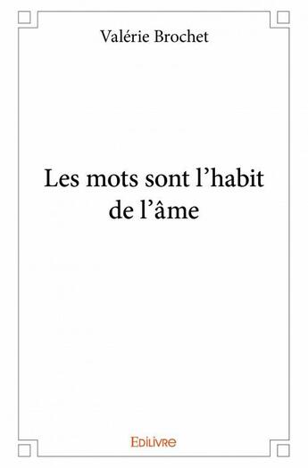 Couverture du livre « Les mots sont l'habit de l'âme » de Valerie Brochet aux éditions Edilivre