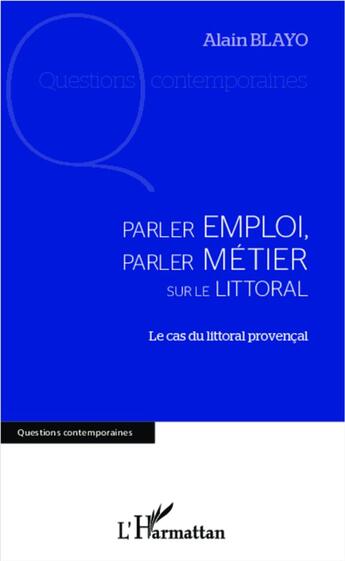 Couverture du livre « Parler emploi, parler metier sur le littoral ; le cas du littoral provençal » de Alain Blayo aux éditions L'harmattan