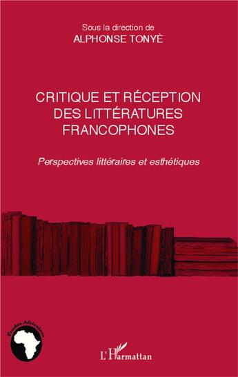 Couverture du livre « Critique et réception des littératures francophones ; perspectives littéraires et esthétiques » de Alphonse Tonye aux éditions L'harmattan