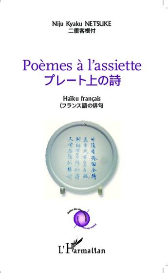 Couverture du livre « Poèmes à l'assiette ; haïku français » de Niju Kyaku Netsuke aux éditions L'harmattan