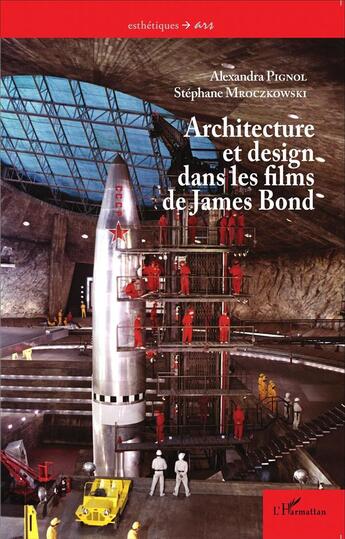Couverture du livre « Architecture et design dans les films de James Bond » de Stephane Mroczkowski et Alexandra Pignol aux éditions L'harmattan