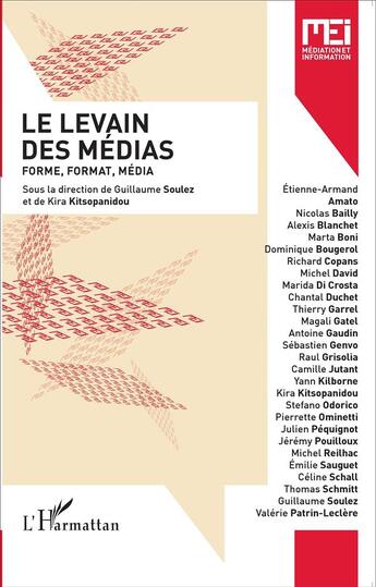 Couverture du livre « Le levain des médias ; forme, format, média » de Guillaume Soulez et Kira Kitsopanidou aux éditions L'harmattan