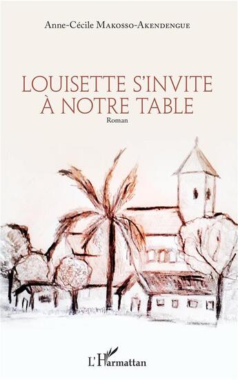 Couverture du livre « Louisette s'invite a notre table » de Anne-Cecile Makosso-Akendengue aux éditions L'harmattan