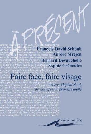 Couverture du livre « Faire face, faire visage ; Amiens, hôpital Nord, dix ans après la première greffe » de  aux éditions Encre Marine