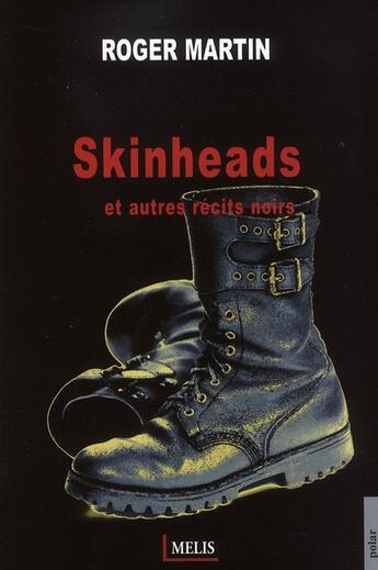 Couverture du livre « Skinheads et autres récits noirs » de Roger Martin aux éditions Melis