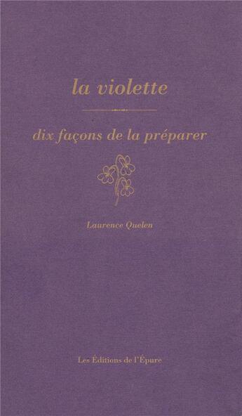 Couverture du livre « Dix façons de le préparer : la violette » de Veronique Chapacou aux éditions Les Editions De L'epure