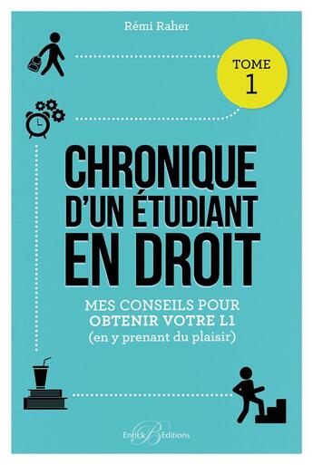 Couverture du livre « Chronique d'un étudiant en droit Tome 1 ; mes conseils pour obtenir votre L1 (en y prenant du plaisir) » de Remi Raher aux éditions Enrick B.