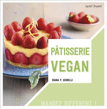 Couverture du livre « Pâtisserie vegan » de Diana Patricia Gemelli aux éditions Tutti Frutti