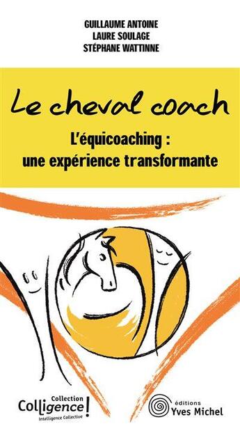 Couverture du livre « Le cheval coach ; l'équicoaching : une expérience transformante » de  aux éditions Yves Michel