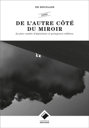 Couverture du livre « De l'autre côté du miroir ; la face cachée d'alpinistes et grimpeurs célèbres » de Ed Douglas aux éditions Editions Du Mont-blanc