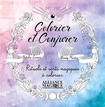 Couverture du livre « Colorier et conjurer - rituels et sorts magiques a colorier » de Zaman/Martin aux éditions Alliance Magique