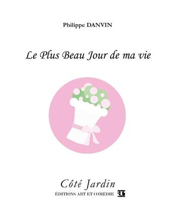 Couverture du livre « Le plus beau jour de ma vie » de Philippe Danvin aux éditions Art Et Comedie
