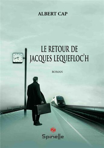 Couverture du livre « Le retour de Jacques Lequefloc'h » de Albert Cap aux éditions Spinelle