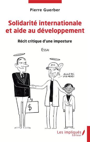 Couverture du livre « Solidarité internationale et aide au développement : récit critique d'une imposture » de Pierre Guerber aux éditions Les Impliques