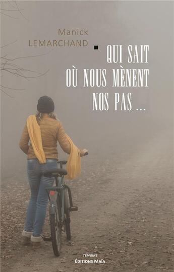 Couverture du livre « Qui sait ou nous mènent nos pas » de Manick Lemarchand aux éditions Editions Maia