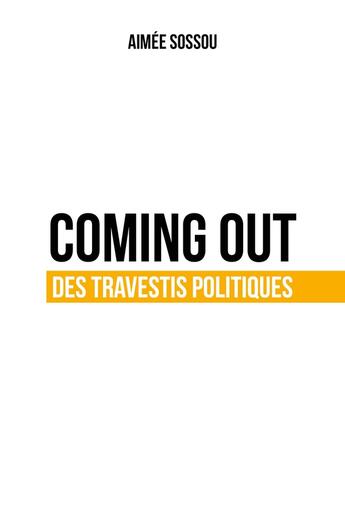 Couverture du livre « Coming out des travestis politiques » de Aimee Sossou aux éditions Publishroom Factory