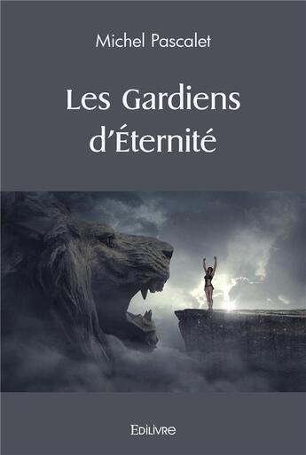 Couverture du livre « Les gardiens deternite » de Michel Pascalet aux éditions Edilivre