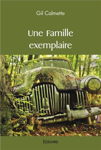 Couverture du livre « Une famille exemplaire » de Calmette Gil aux éditions Edilivre