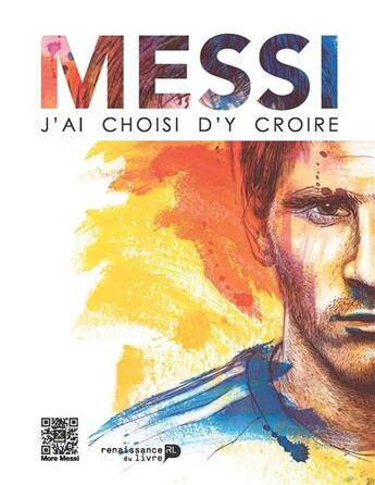 Couverture du livre « Messi ; j'ai choisi d'y croire » de  aux éditions Renaissance Du Livre