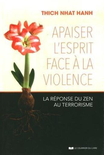 Couverture du livre « Apaiser l'esprit face à la violence ; la réponse du zen au terrorisme » de Nhat Hanh aux éditions Courrier Du Livre