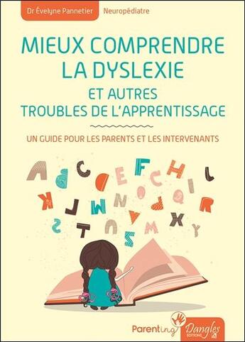 Couverture du livre « Mieux comprendre la dyslexie et autres troubles de l'apprentissage ; un guide pour les parents et les intervenants » de Evelyne Pannetier aux éditions Dangles