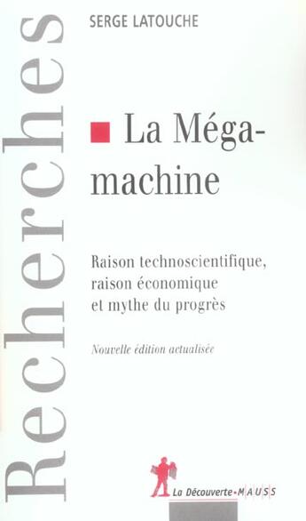 Couverture du livre « La megamachine raison technoscientifique, raison economique et mythe du progres » de Latouche/Serge aux éditions La Decouverte